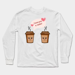 I Love You A Latte Long Sleeve T-Shirt